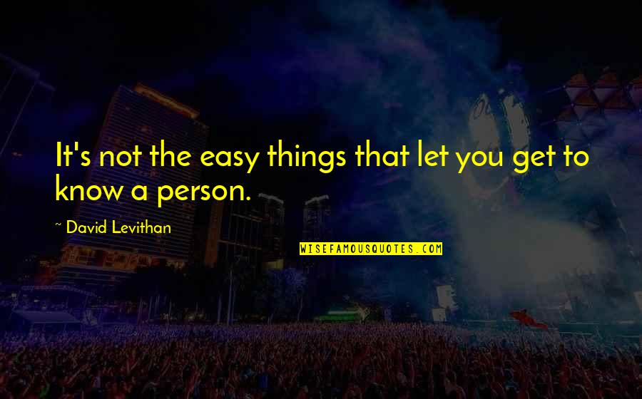 Let's Get Quotes By David Levithan: It's not the easy things that let you