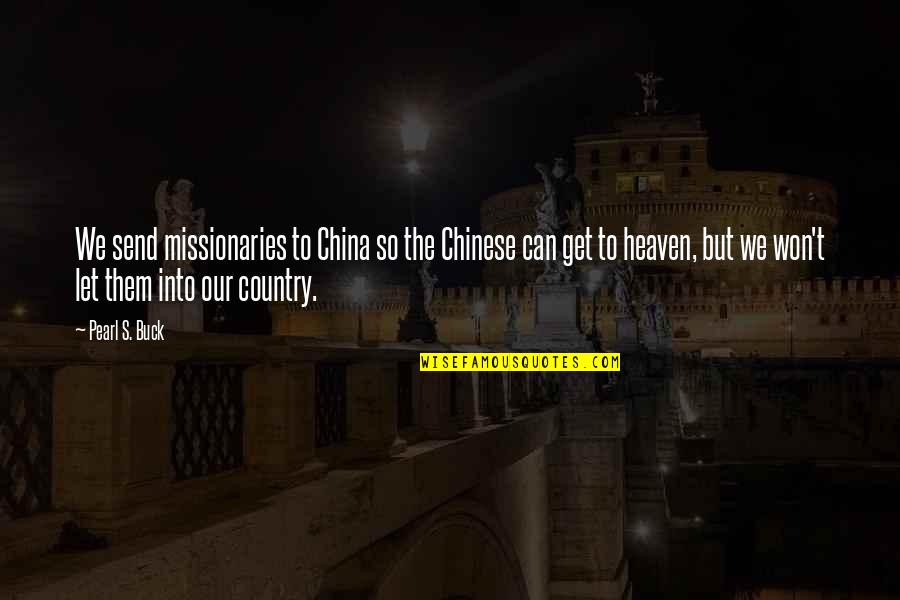 Let's Get Quotes By Pearl S. Buck: We send missionaries to China so the Chinese
