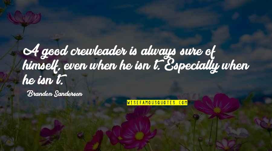 Let's Give Thanks Quotes By Brandon Sanderson: A good crewleader is always sure of himself,