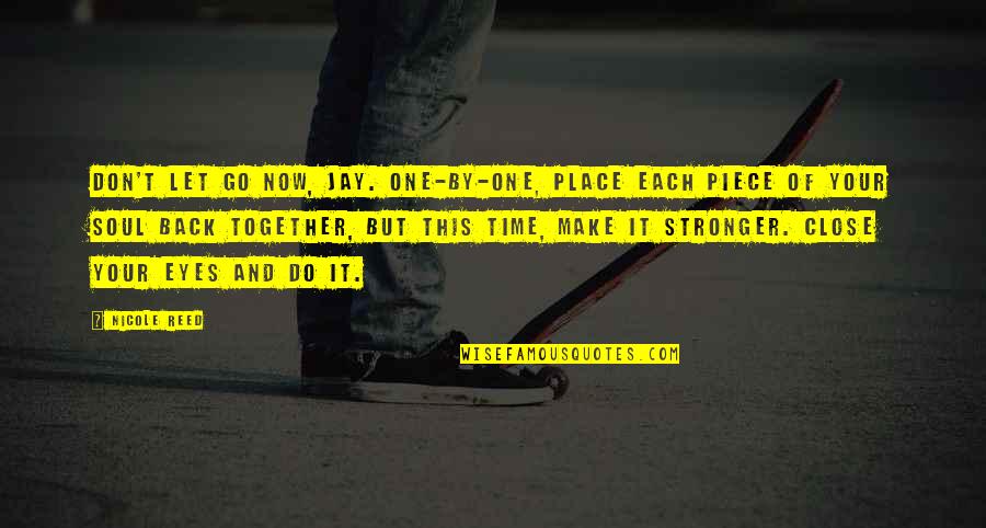 Let's Go Back In Time Quotes By Nicole Reed: Don't let go now, Jay. One-by-one, place each Let's Go Back In Time Quotes By Nicole Reed: Don't let go now, Jay. One-by-one, place each