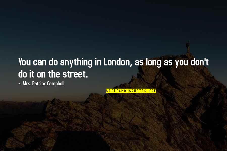 Let's Go Dallas Cowboys Quotes By Mrs. Patrick Campbell: You can do anything in London, as long