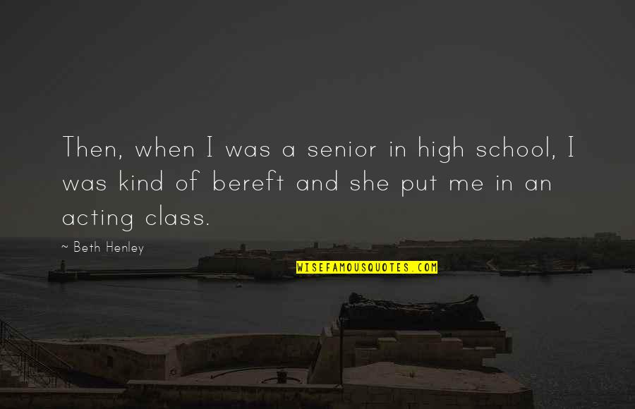 Let's Go Explore Quotes By Beth Henley: Then, when I was a senior in high