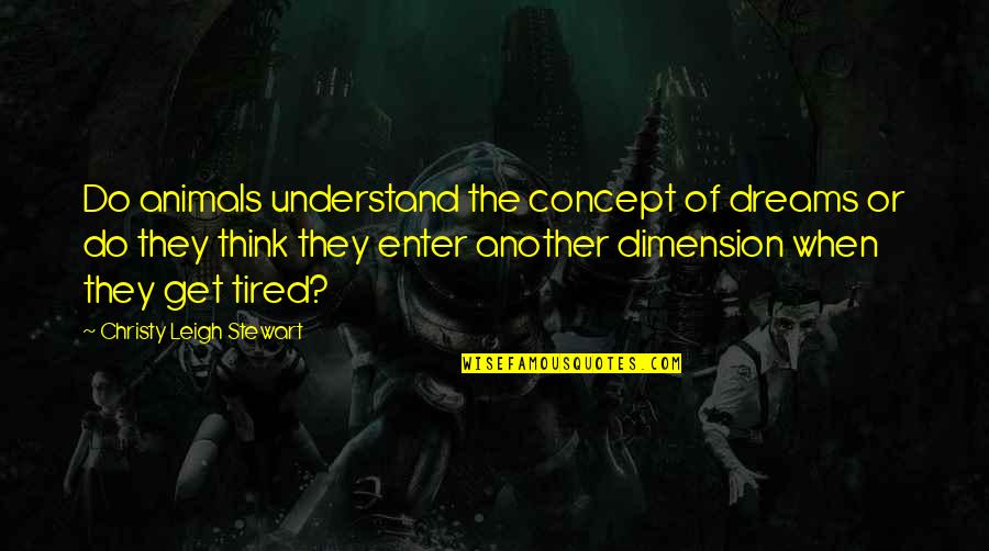 Lets Go Mudding Quotes By Christy Leigh Stewart: Do animals understand the concept of dreams or