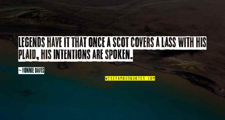 Lets Go Mudding Quotes By Vonnie Davis: Legends have it that once a Scot covers
