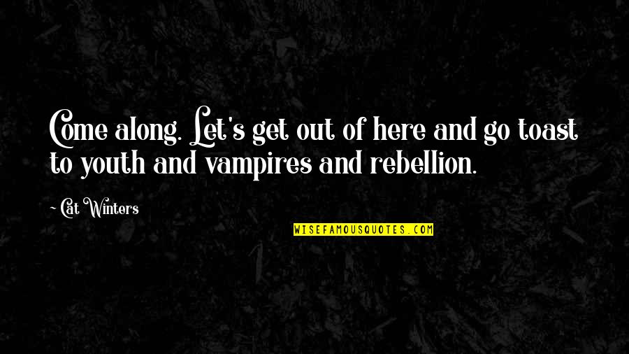 Let's Go Out Quotes By Cat Winters: Come along. Let's get out of here and