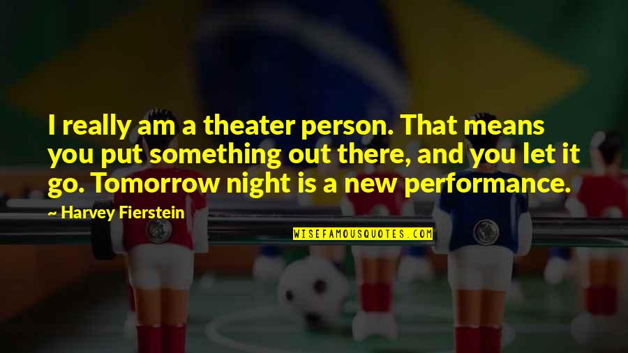 Let's Go Out Quotes By Harvey Fierstein: I really am a theater person. That means