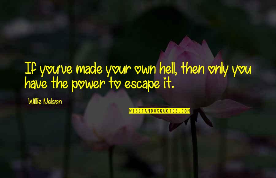 Lets Go Shopping Quotes By Willie Nelson: If you've made your own hell, then only