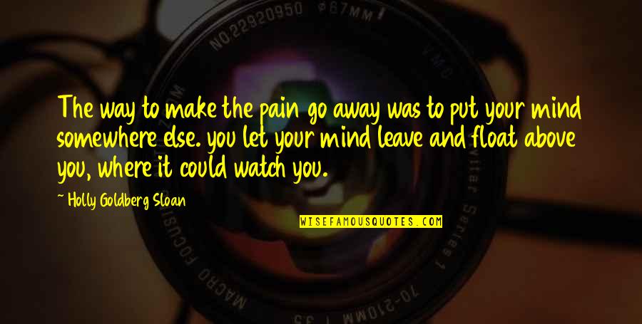 Let's Go Somewhere Quotes By Holly Goldberg Sloan: The way to make the pain go away