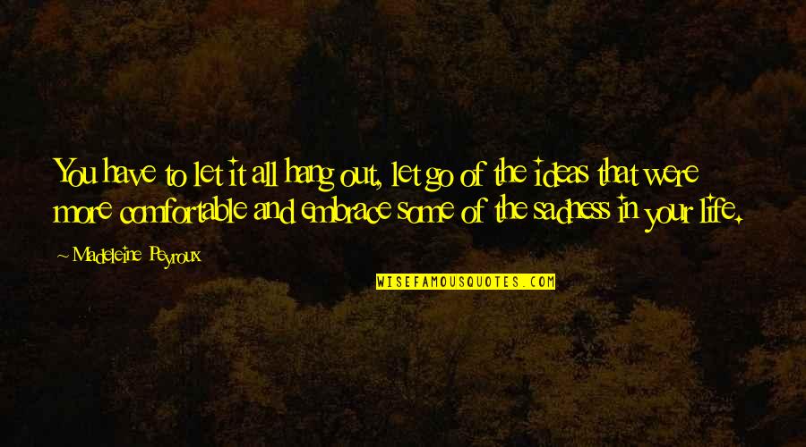 Let's Hang Out Quotes By Madeleine Peyroux: You have to let it all hang out,