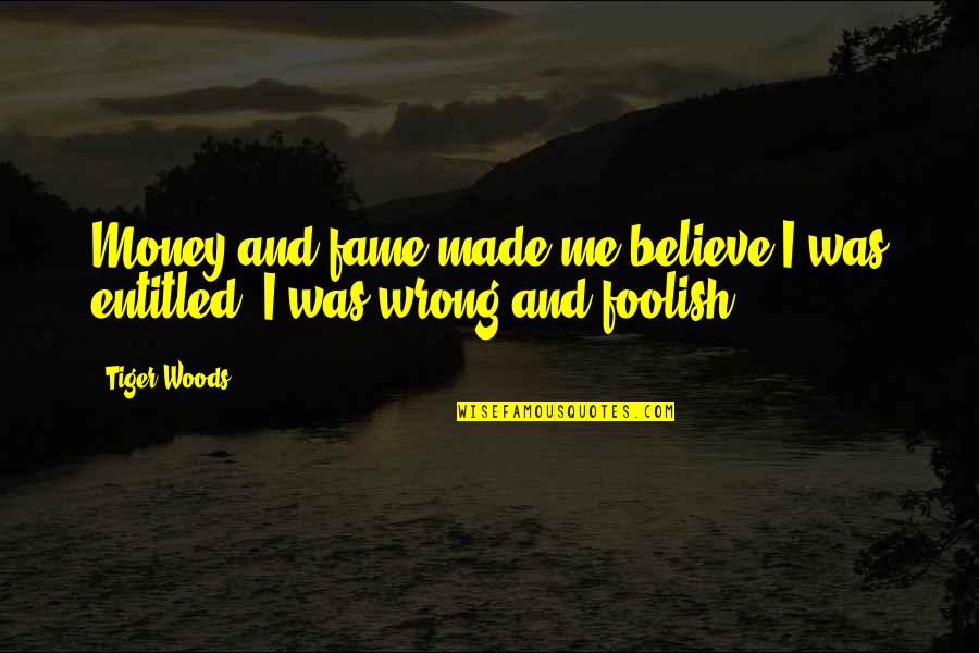 Lets Have A Baby Together Quotes By Tiger Woods: Money and fame made me believe I was