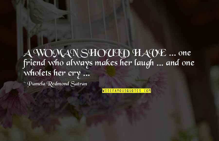 Lets Have A Laugh Quotes By Pamela Redmond Satran: A WOMAN SHOULD HAVE ... one friend who