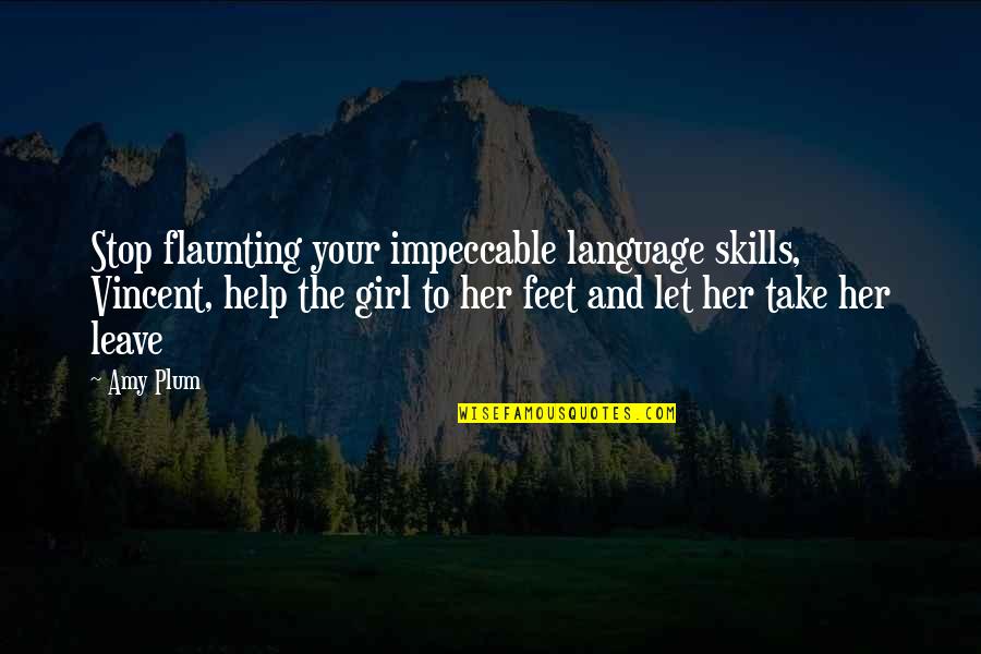 Let's Help Each Other Quotes By Amy Plum: Stop flaunting your impeccable language skills, Vincent, help