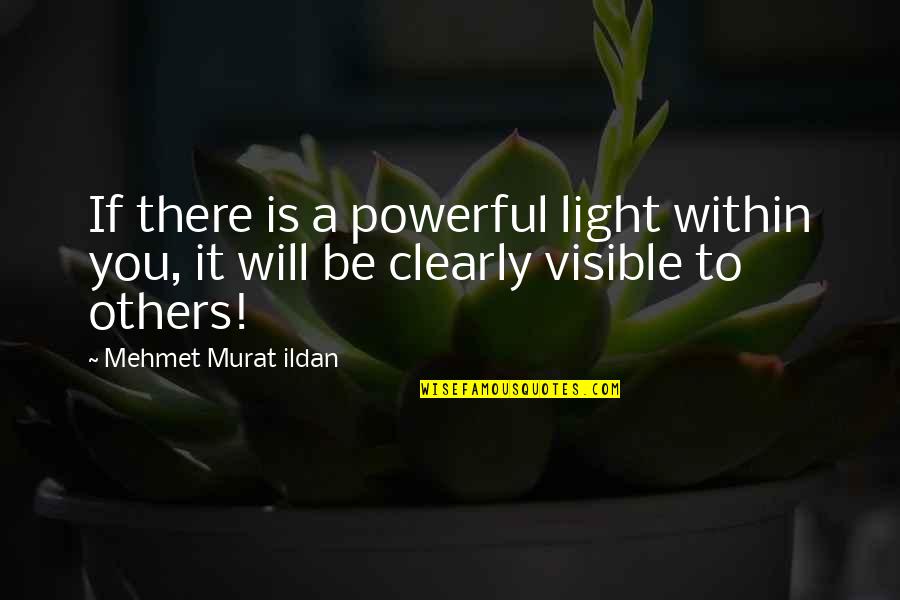 Let's Hope For A Better Tomorrow Quotes By Mehmet Murat Ildan: If there is a powerful light within you,