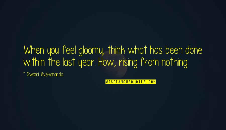 Let's Hope For A Better Tomorrow Quotes By Swami Vivekananda: When you feel gloomy, think what has been