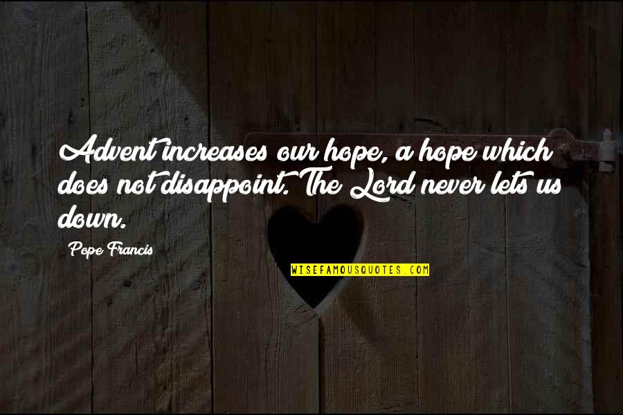 Lets Hope For The Best Quotes By Pope Francis: Advent increases our hope, a hope which does Lets Hope For The Best Quotes By Pope Francis: Advent increases our hope, a hope which does