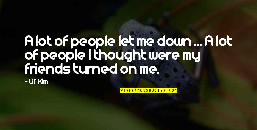 Let's Just Be Friends Quotes By Lil' Kim: A lot of people let me down ...