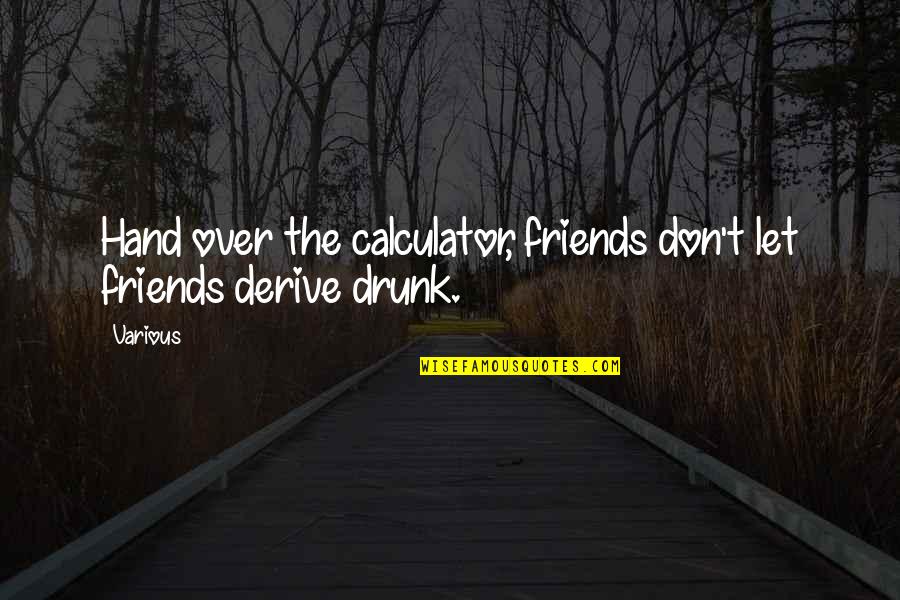 Let's Just Be Friends Quotes By Various: Hand over the calculator, friends don't let friends