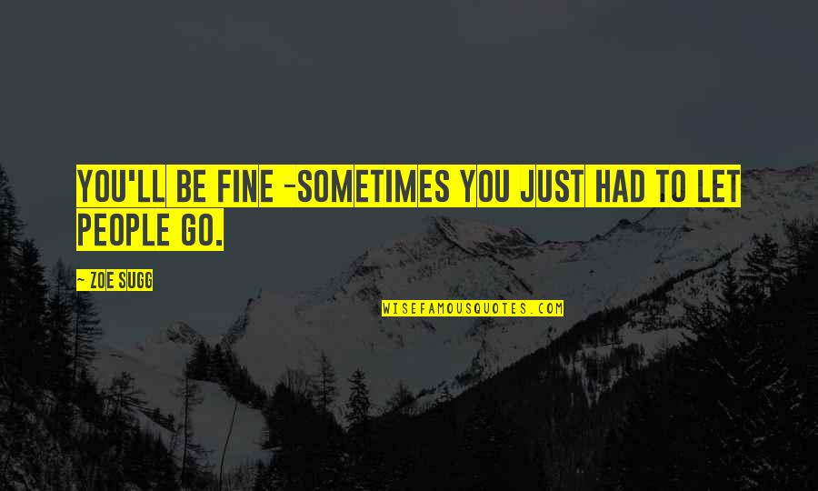 Let's Just Be Friends Quotes By Zoe Sugg: You'll be fine -sometimes you just had to