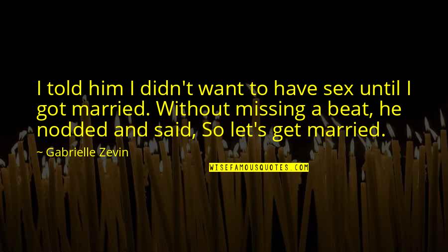 Let's Just Get Married Quotes By Gabrielle Zevin: I told him I didn't want to have