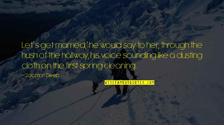 Let's Just Get Married Quotes By Solomon Deep: Let's get married,' he would say to her, Let's Just Get Married Quotes By Solomon Deep: Let's get married,' he would say to her,