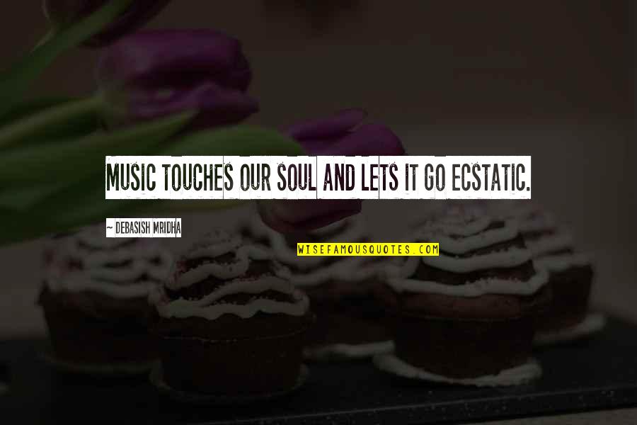 Lets Just Love Each Other Quotes By Debasish Mridha: Music touches our soul and lets it go