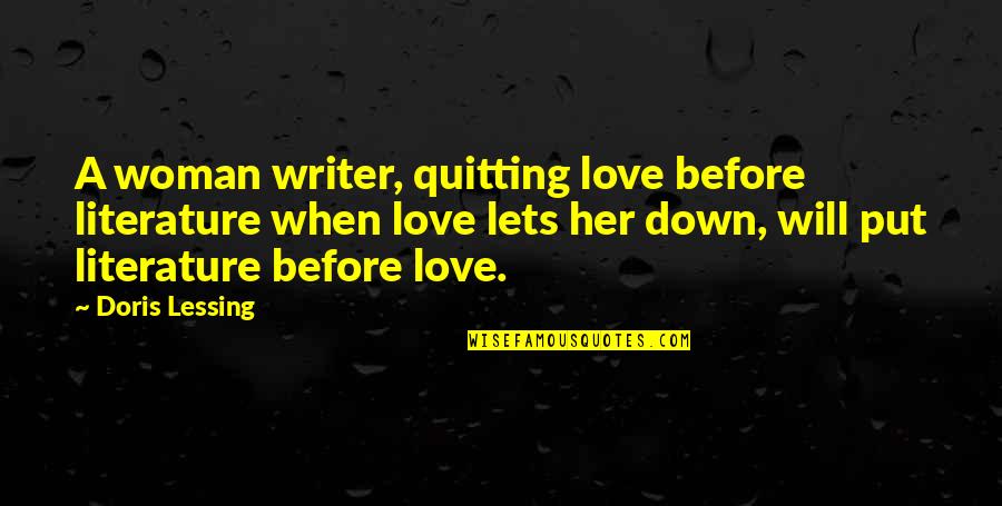 Lets Just Love Each Other Quotes By Doris Lessing: A woman writer, quitting love before literature when Lets Just Love Each Other Quotes By Doris Lessing: A woman writer, quitting love before literature when