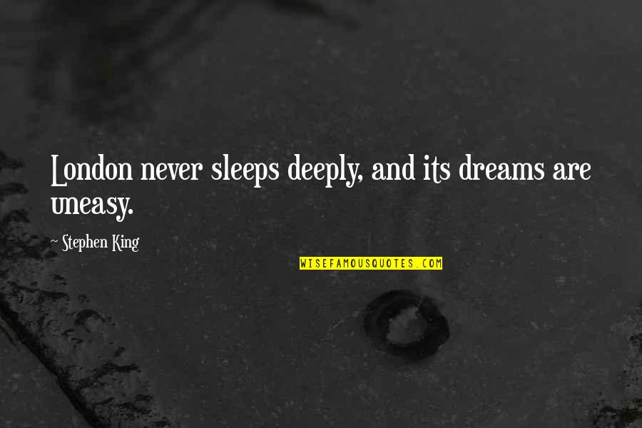 Let's Keep It Simple Quotes By Stephen King: London never sleeps deeply, and its dreams are