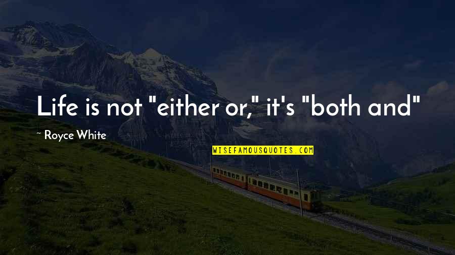 Let's Keep Trying Quotes By Royce White: Life is not "either or," it's "both and"