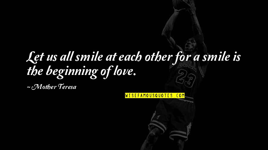 Let's Love Each Other Quotes By Mother Teresa: Let us all smile at each other for