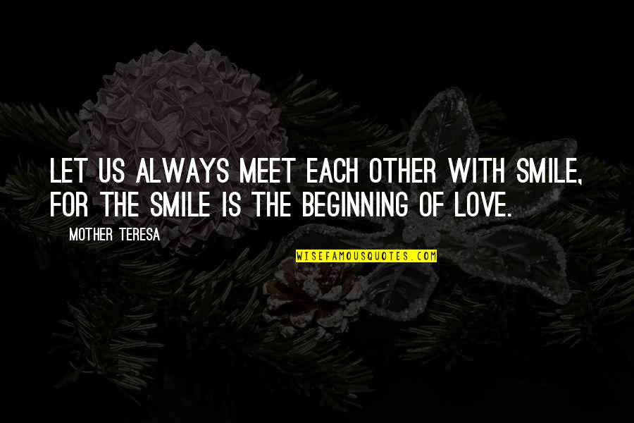 Let's Love Each Other Quotes By Mother Teresa: Let us always meet each other with smile,