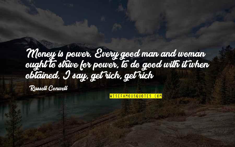 Let's Make It Count Quotes By Russell Conwell: Money is power. Every good man and woman