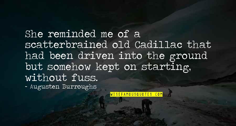 Lets Make Life Simple Quotes By Augusten Burroughs: She reminded me of a scatterbrained old Cadillac