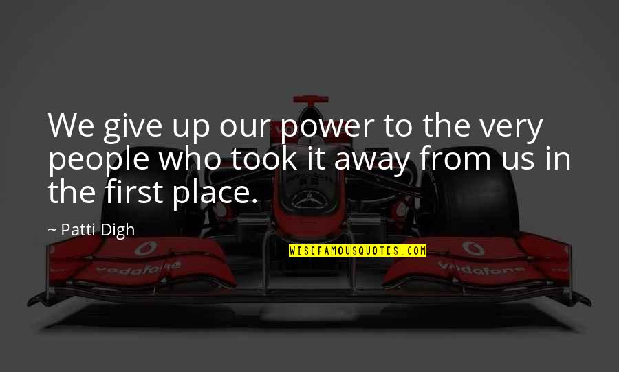 Let's Make Money Together Quotes By Patti Digh: We give up our power to the very