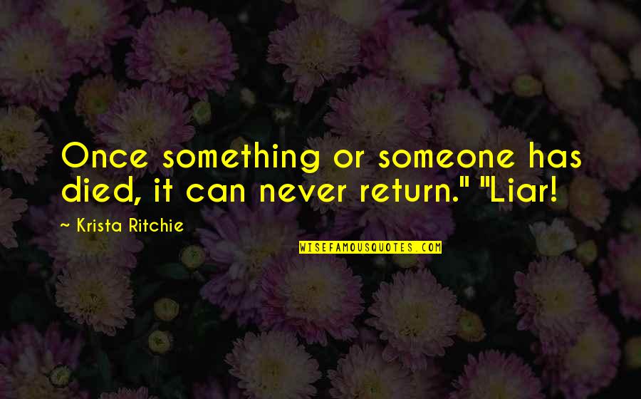 Lets Make Passionate Love Quotes By Krista Ritchie: Once something or someone has died, it can