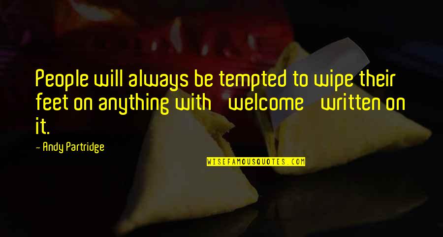 Let's Make Them Jealous Quotes By Andy Partridge: People will always be tempted to wipe their