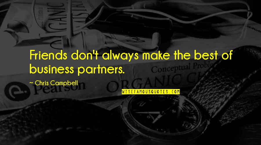 Let's Make Them Jealous Quotes By Chris Campbell: Friends don't always make the best of business