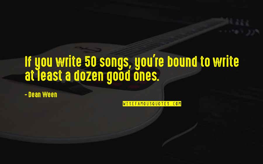 Let's Make Things Right Quotes By Dean Ween: If you write 50 songs, you're bound to