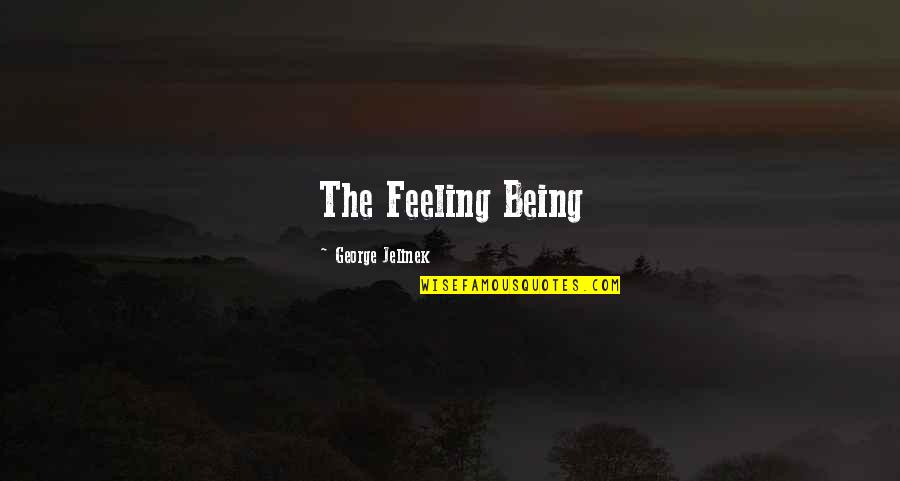 Let's Meet Halfway Quotes By George Jelinek: The Feeling Being