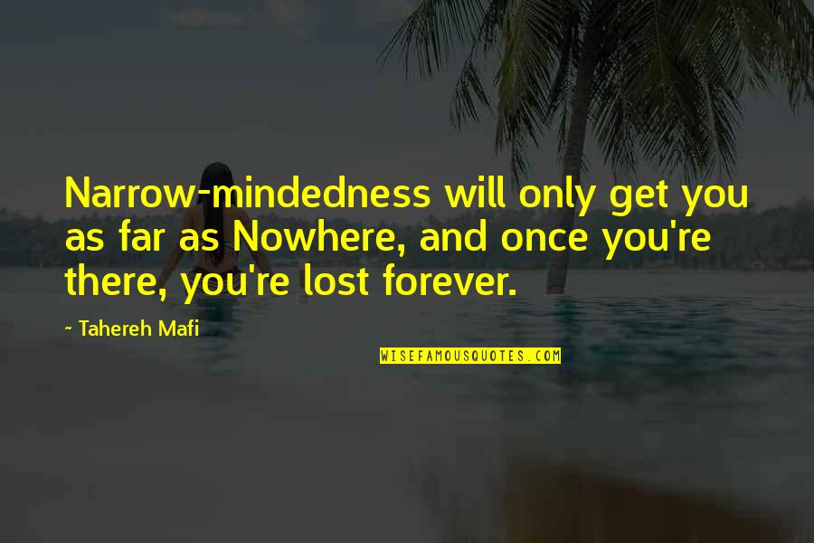 Let's Mingle Quotes By Tahereh Mafi: Narrow-mindedness will only get you as far as