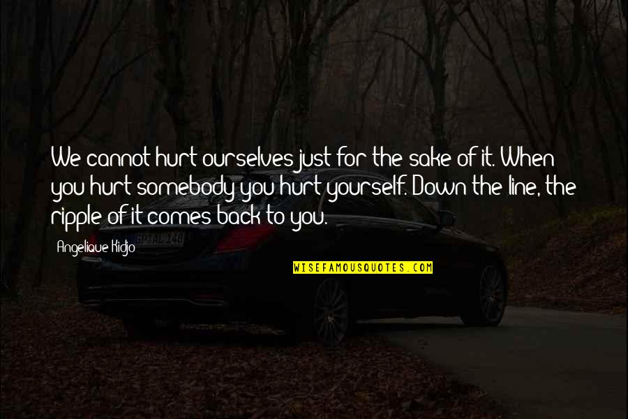 Lets Motivate Each Other Quotes By Angelique Kidjo: We cannot hurt ourselves just for the sake