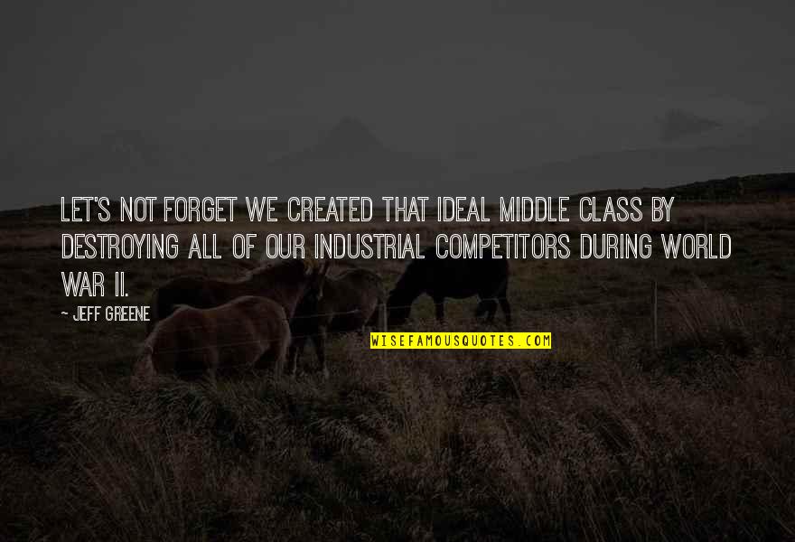 Let's Not Forget Quotes By Jeff Greene: Let's not forget we created that ideal middle