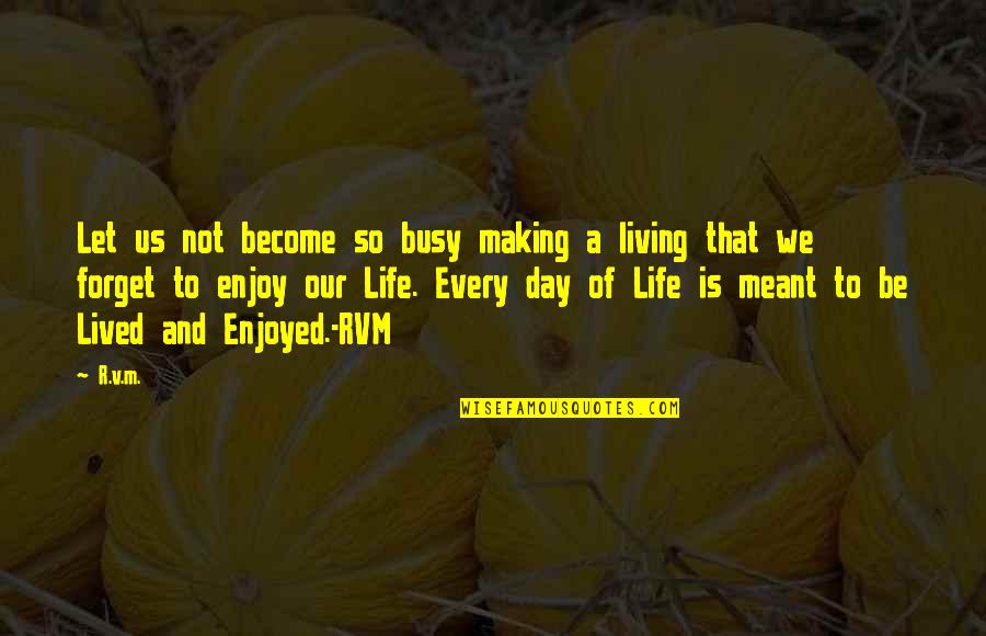 Let's Not Forget Quotes By R.v.m.: Let us not become so busy making a