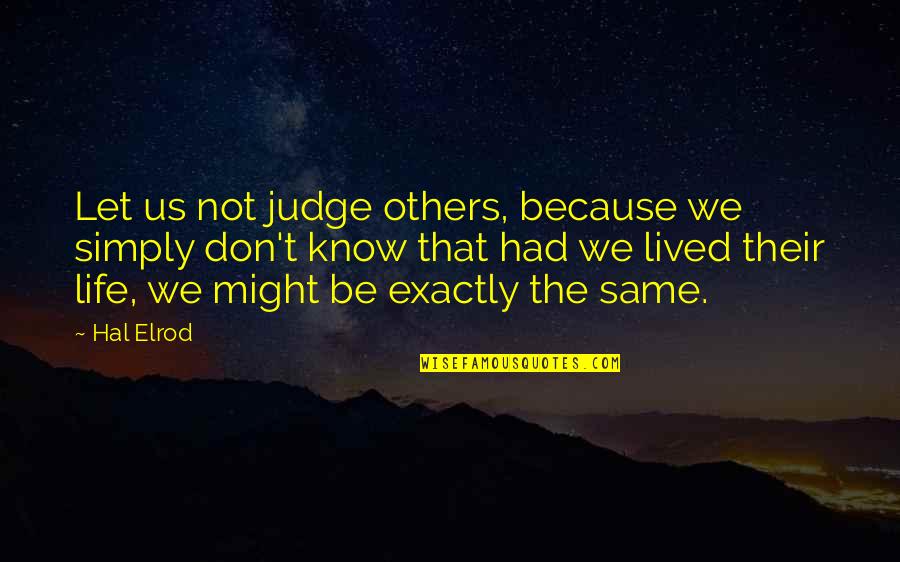 Let's Not Judge Quotes By Hal Elrod: Let us not judge others, because we simply