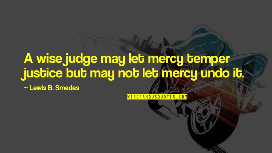 Let's Not Judge Quotes By Lewis B. Smedes: A wise judge may let mercy temper justice