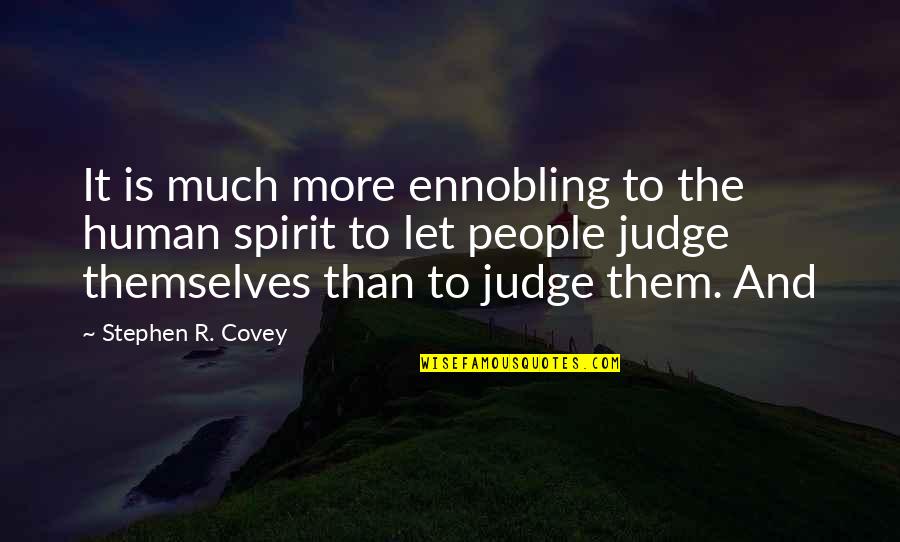 Let's Not Judge Quotes By Stephen R. Covey: It is much more ennobling to the human