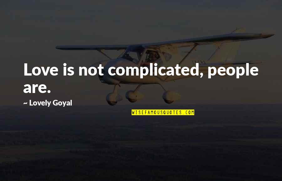 Let's Not Rush Things Quotes By Lovely Goyal: Love is not complicated, people are.