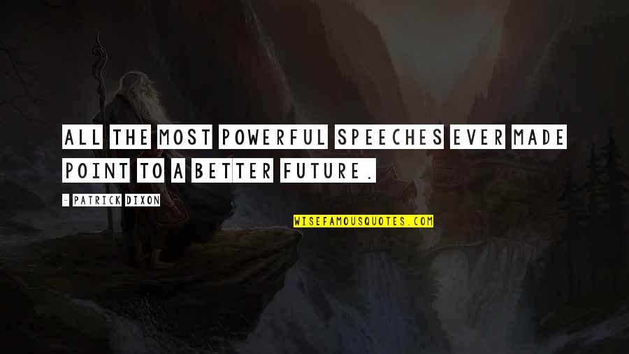 Let's Not Rush Things Quotes By Patrick Dixon: All the most powerful speeches ever made point