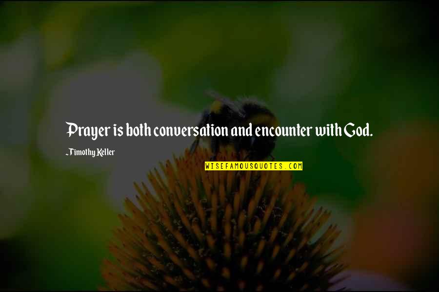 Let's Party Tonight Quotes By Timothy Keller: Prayer is both conversation and encounter with God. Let's Party Tonight Quotes By Timothy Keller: Prayer is both conversation and encounter with God.