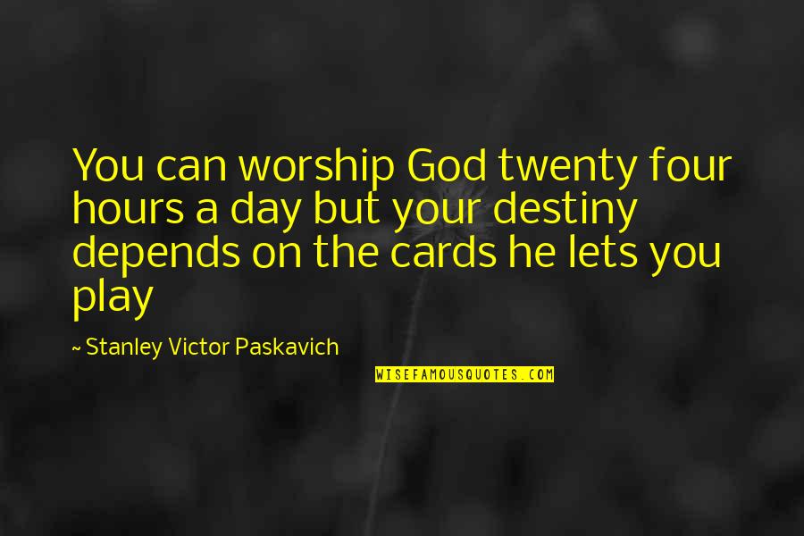 Lets Play Quotes By Stanley Victor Paskavich: You can worship God twenty four hours a