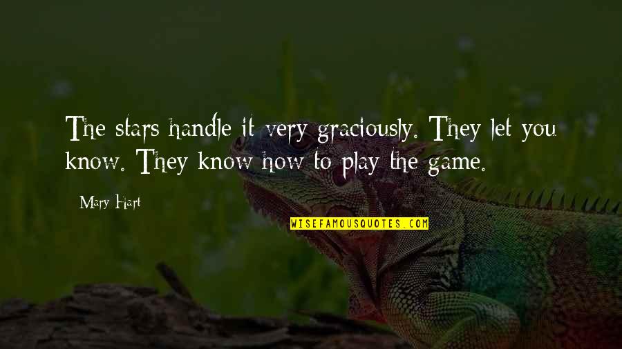 Let's Play Your Game Quotes By Mary Hart: The stars handle it very graciously. They let